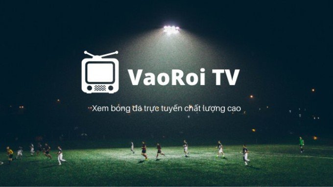 Vaoroi TV trang web xem bóng đá trực tuyến