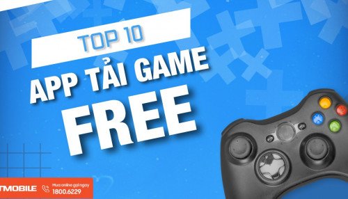 Top 10 app tải game miễn phí trên thiết bị Android, iOS và PC