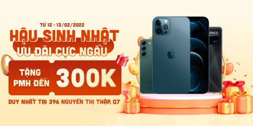 Hậu sinh nhật - Ưu đãi cực ngầu: Mua điện thoại, tặng PMH đến 400K