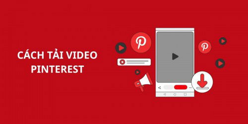 Hướng dẫn cách tải video Pinterest về điện thoại và máy tính miễn phí