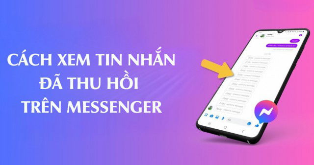 Cách xem tin nhắn đã thu hồi trên Messenger cực kỳ đơn giản, thử ngay!