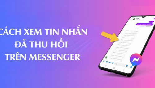 Cách xem tin nhắn đã thu hồi trên Messenger cực kỳ đơn giản, thử ngay!