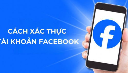 Hướng dẫn cách xác thực tài khoản Facebook, để không bị khóa vĩnh viễn