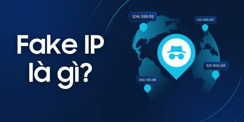 Fake IP là gì? Top phần mềm Fake IP hiệu quả và tốt nhất!