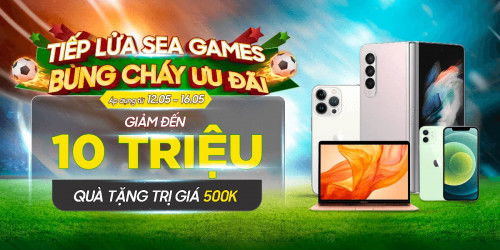 Bùng nổ cùng SEA Games: Mua điện thoại, Tablet, MacBook giảm đến 10 triệu