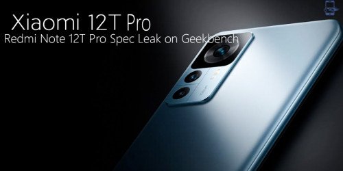 Xiaomi Redmi Note 12T Pro bị rò rỉ thông số trên Geekbench