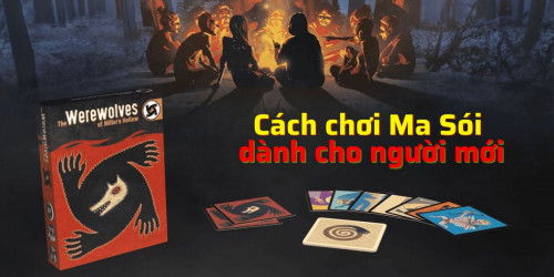 Hướng dẫn chi tiết cách chơi Ma Sói cơ bản dành cho người mới