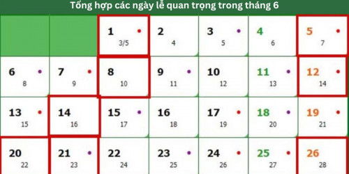 Tháng 6 có ngày lễ gì? Tổng hợp các ngày lễ, sự kiện quan trọng trong tháng 6