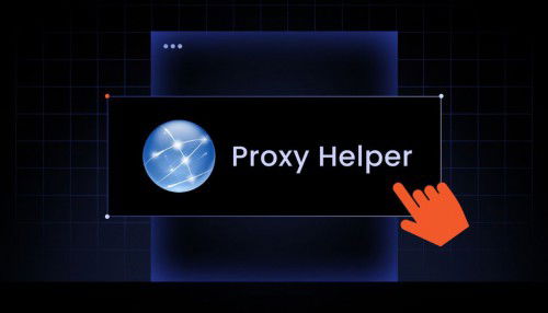 Proxy Helper là gì? Cách cài đặt và sử dụng Proxy Helper trên Chrome