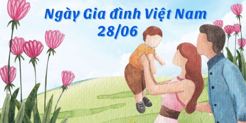 28/06 là ngày gì? Ý nghĩa của Ngày Gia đình Việt Nam 28/06