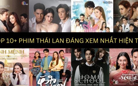 Top 10+ bộ phim Thái Lan hay đáng xem nhất hiện tại!