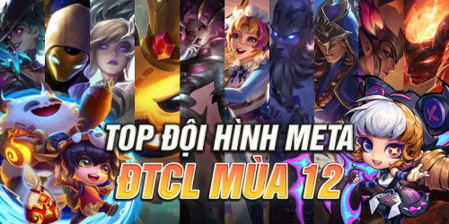 Top 10 đội hình mạnh nhất DTCL mùa 12 phiên bản 14.15 hiện nay!