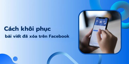 Cách khôi phục bài viết đã xóa trên Facebook chỉ với vài bước