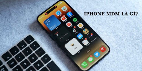 iPhone MDM là gì? Có nên mua không? Cách kiểm tra iPhone MDM