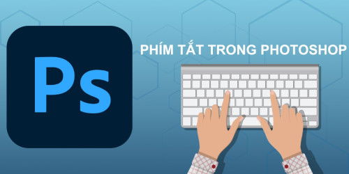 Tổng hợp phím tắt cơ bản sử dụng Photoshop thành thạo hơn