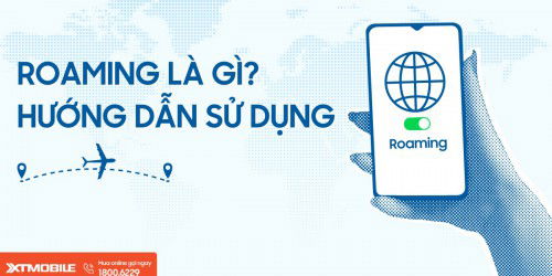 Roaming là gì? Hướng dẫn sử dụng dịch vụ chuyển vùng quốc tế