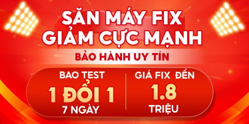 Săn máy fix bao test 7 ngày, giá rẻ chỉ từ 3.39 triệu đồng tại XTmobile