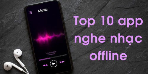 Top 10 app nghe nhạc offline miễn phí được yêu thích nhất hiện nay