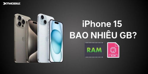 iPhone 15 bao nhiêu GB RAM và ROM? Chọn mua phiên bản dung lượng nào?