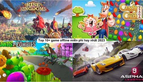 Top 10+ game offline miễn phí hay nhất 2023 trên điện thoại, PC