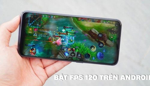 Cách bật fps 120 trong liên quân trên Android và iPhone