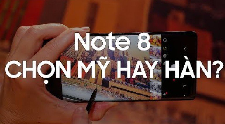 Bạn phù hợp Note 8 Mỹ hay Note 8 Hàn?