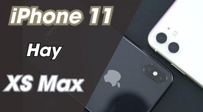 Bây giờ nên mua iPhone 11 hay iPhone XS Max?
